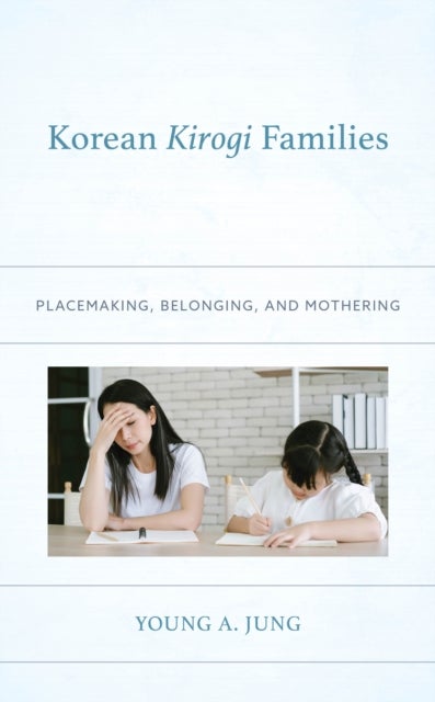 Korean Kirogi Families - Placemaking, Belonging, and Mothering
