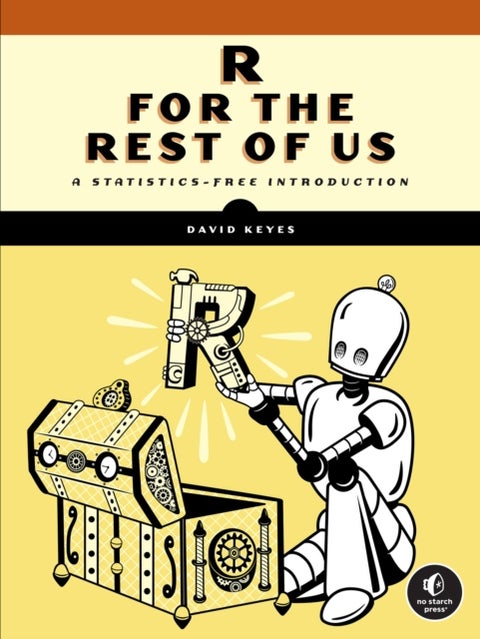 R for the Rest of Us - A Statistics-Free Introduction