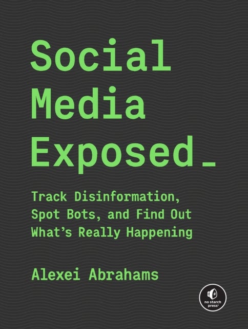 Social Media Exposed - Track Disinformation, Spot Bots, and Find Out What's Really Happening