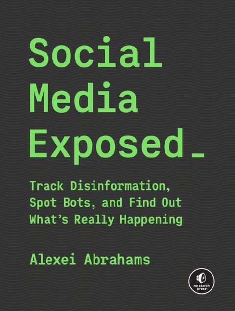 Social Media Exposed - Track Disinformation, Spot Bots, and Find Out What's Really Happening