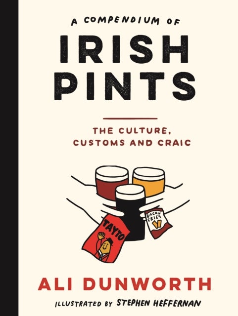 A Compendium of Irish Pints - The Culture, Customs and Craic