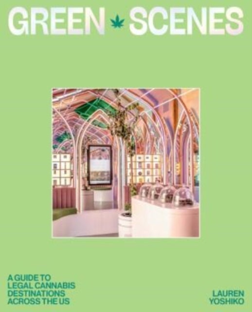 Green Scenes - A Guide to Legal Cannabis Destinations Across the US