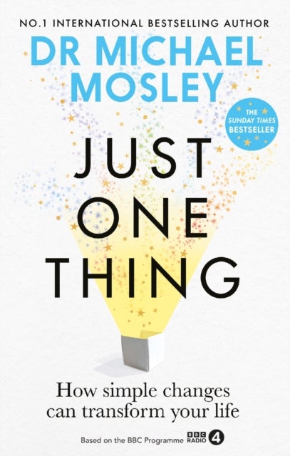 Just One Thing - How simple changes can transform your life