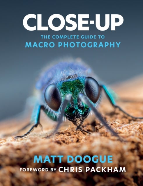 Close-Up - The Complete Guide to Macro Photography