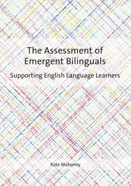 The Assessment of Emergent Bilinguals - Supporting English Language Learners