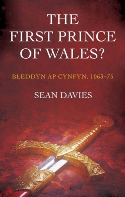 The First Prince of Wales? - Bleddyn ap Cynfyn, 1063-75