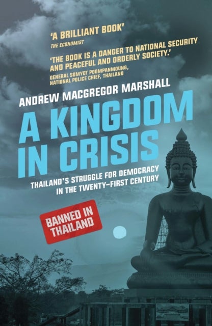A Kingdom in Crisis - Thailand's Struggle for Democracy in the Twenty-First Century