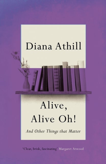 Alive, Alive Oh! - And Other Things that Matter