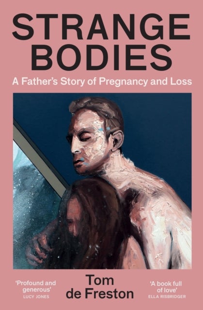 Strange Bodies - A Father’s Story of Pregnancy and Loss