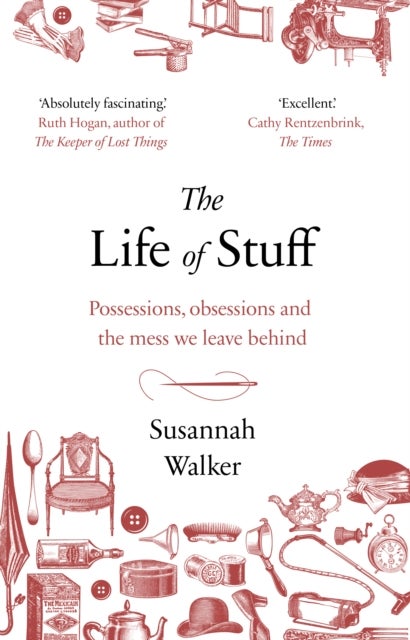 The Life of Stuff - Possessions, obsessions and the mess we leave behind