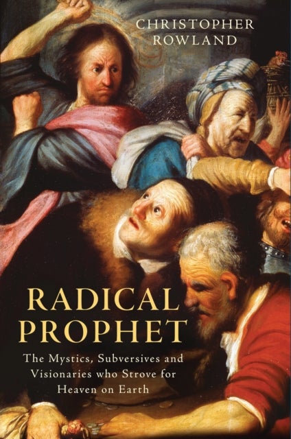 Radical Prophet - The Mystics, Subversives and Visionaries Who Foretold the End of the World