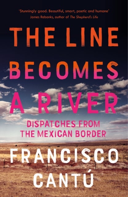 The Line Becomes A River - Dispatches from the Mexican Border