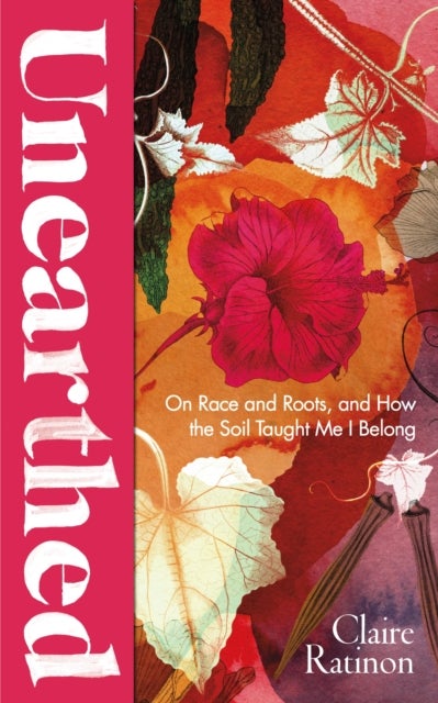 Unearthed - On race and roots, and how the soil taught me I belong