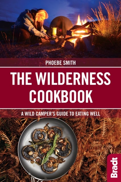 The Wilderness Cookbook - A Wild Camper's Guide to Eating Well
