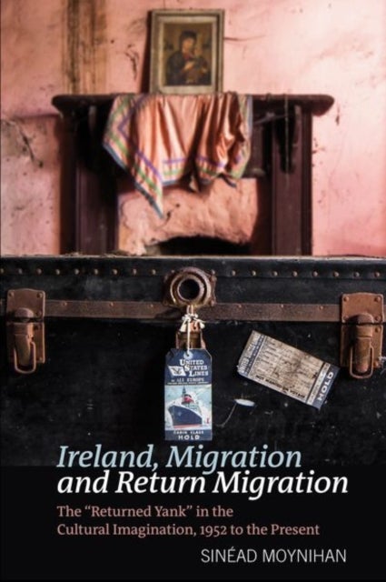 Ireland, Migration and Return Migration - The “Returned Yank” in the Cultural Imagination, 1952 to present