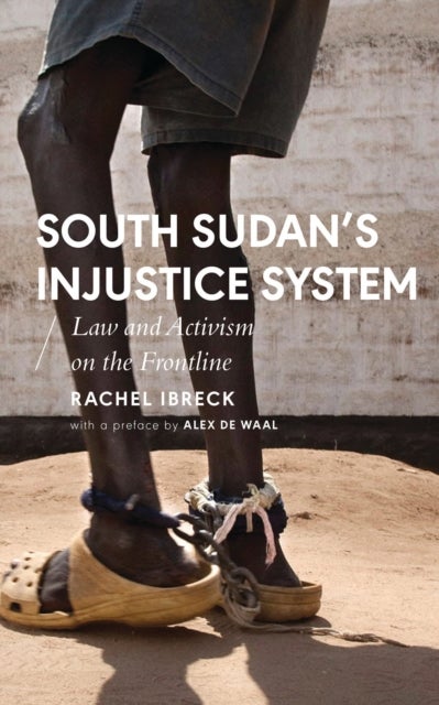 South Sudan¿s Injustice System - Law and Activism on the Frontline