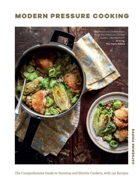 Modern Pressure Cooking - The Comprehensive Guide to Stovetop and Electric Cookers, with Over 200 Recipes