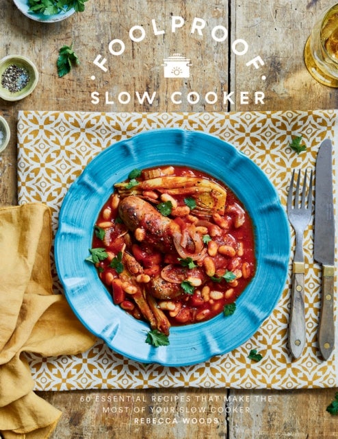 Foolproof Slow Cooker - 60 Essential Recipes that Make the Most of Your Slow Cooker