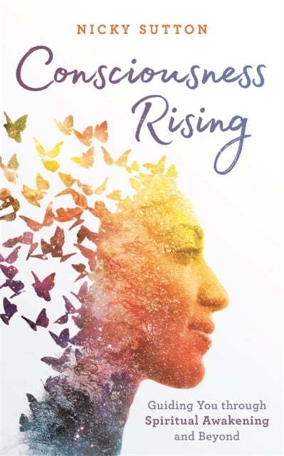 Consciousness Rising - Guiding You through Spiritual Awakening and beyond