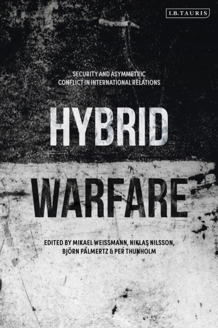 Hybrid Warfare - Security and Asymmetric Conflict in International Relations