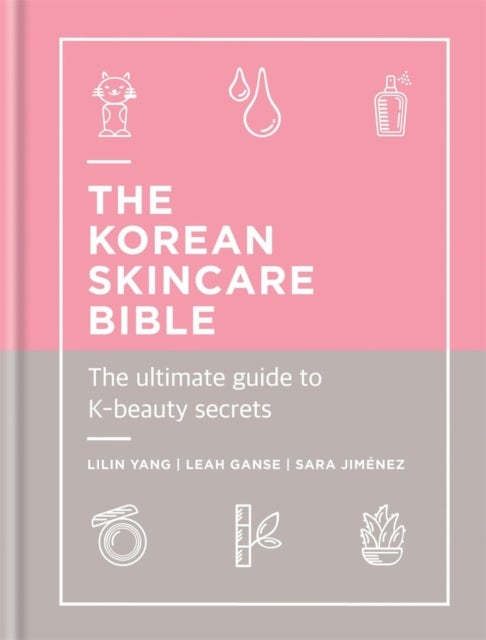 The Korean Skincare Bible - The Ultimate Guide to K-beauty