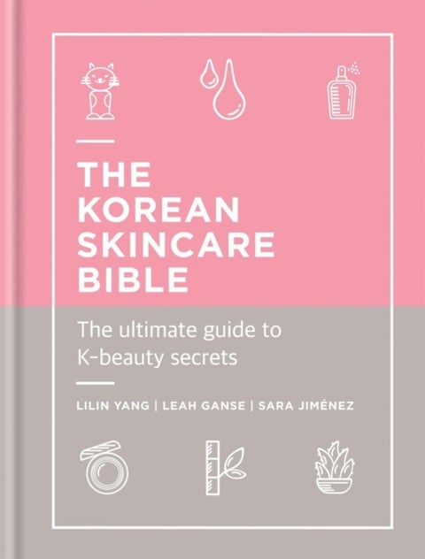 The Korean Skincare Bible - The Ultimate Guide to K-beauty