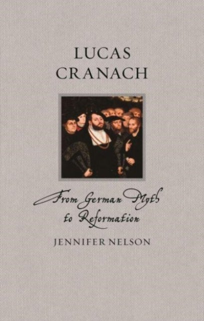 Lucas Cranach - From German Myth to Reformation