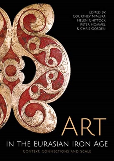 Art in the Eurasian Iron Age - Context, Connections and Scale