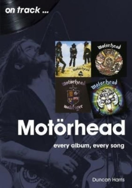 Motorhead On Track - Every Album, Every Song