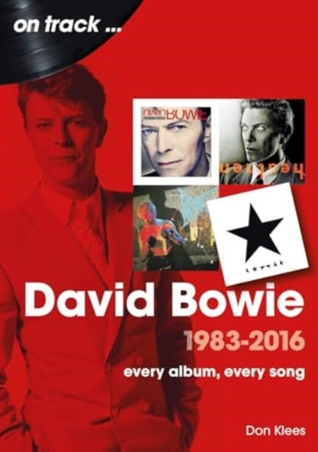 David Bowie 1983 to 2016 On Track - Every Album, Every Song