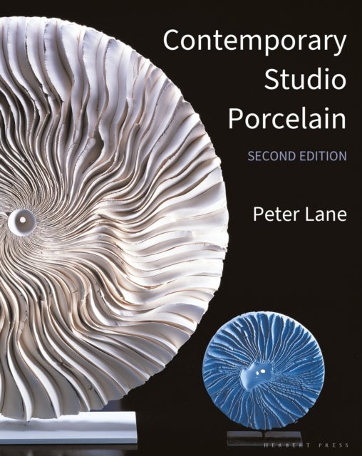 Contemporary Studio Porcelain - Materials, Techniques and Expressions