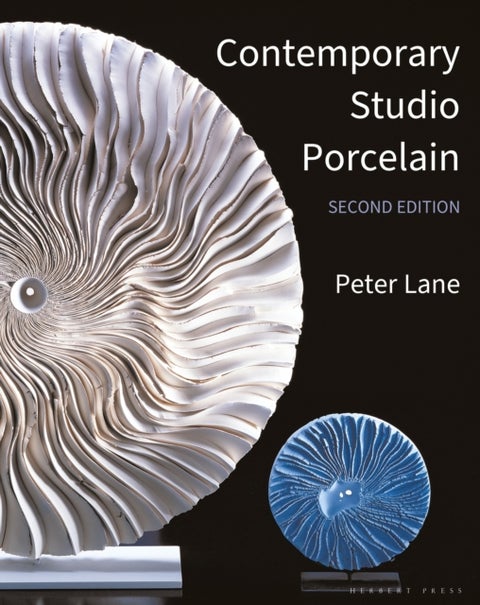 Contemporary Studio Porcelain - Materials, Techniques and Expressions