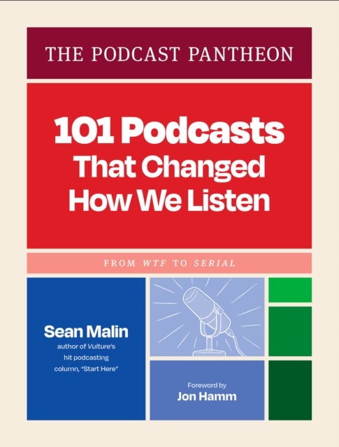 The Podcast Pantheon - 101 Podcasts That Changed How We Listen—From WTF to Serial