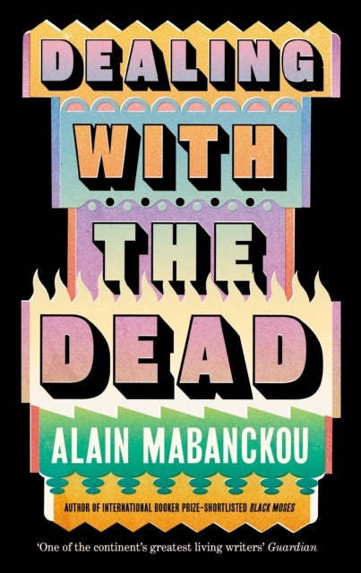 Dealing with the Dead - Author of International Booker Prize-longlisted Black Moses