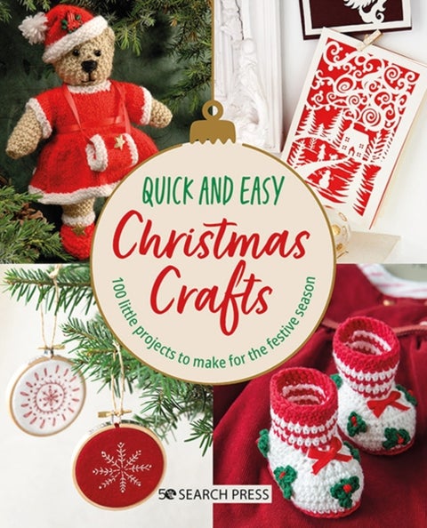 Quick and Easy Christmas Crafts - 100 Little Projects to Make for the Festive Season