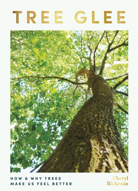 Tree Glee - How and Why Trees Make Us Feel Better
