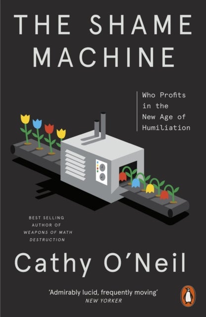 The Shame Machine - Who Profits in the New Age of Humiliation