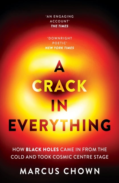 A Crack in Everything - How Black Holes Came in from the Cold and Took Cosmic Centre Stage