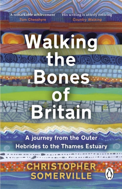 Walking the Bones of Britain - A 3 Billion Year Journey from the Outer Hebrides to the Thames Estuary