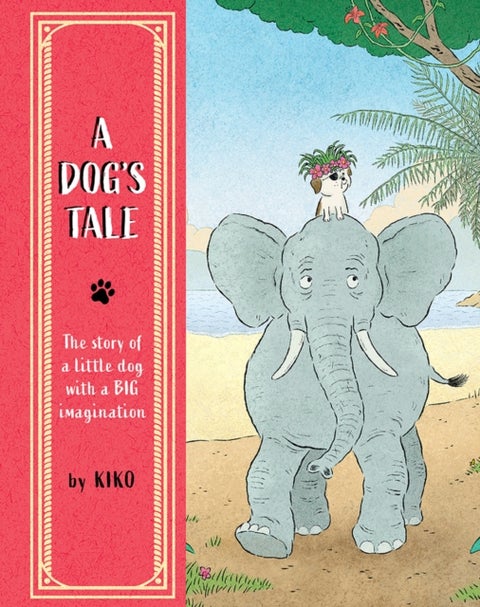 A Dog's Tale - The Story of a Little Dog with a Big Imagination