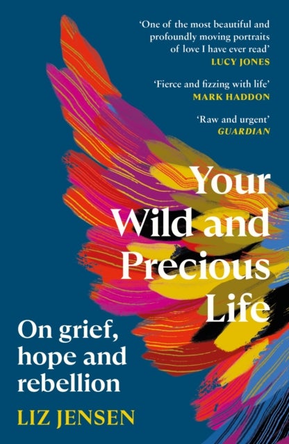 Your Wild and Precious Life - On grief, hope and rebellion