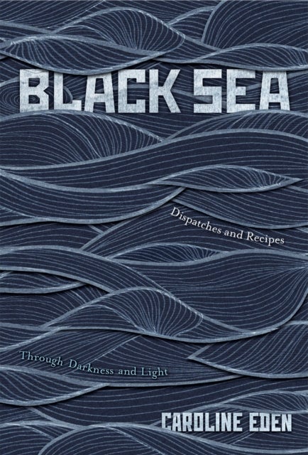 Black Sea - Dispatches and Recipes – Through Darkness and Light