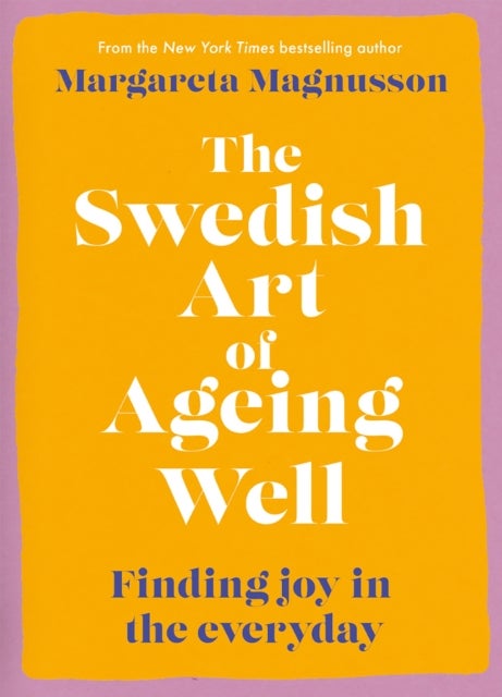 The Swedish Art of Ageing Well - Finding joy in the everyday