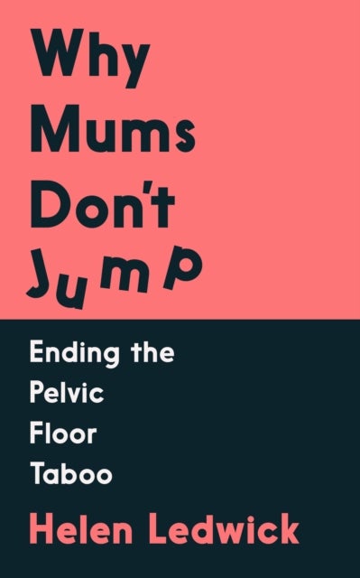 Why Mums Don't Jump - Ending the Pelvic Floor Taboo