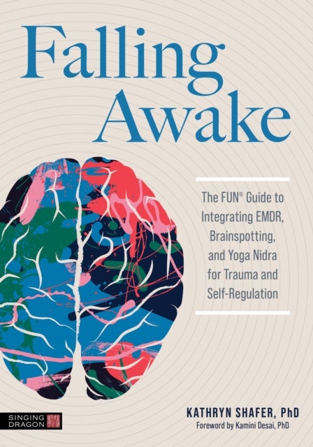 Falling Awake - The FUN® Guide to Integrating EMDR, Brainspotting and Yoga NIdra for Trauma and Self-Regulation