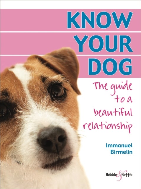 Know Your Dog - The Guide to a Beautiful Relationship