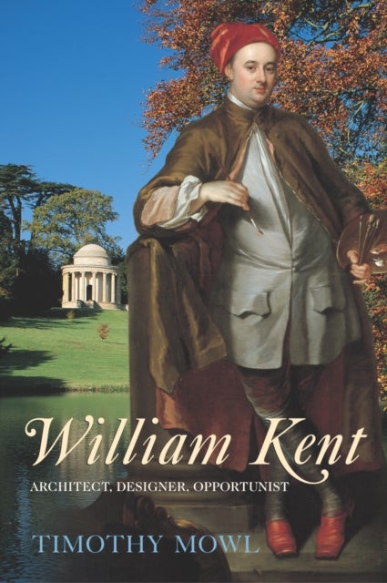 William Kent - Architect, Designer, Opportunist