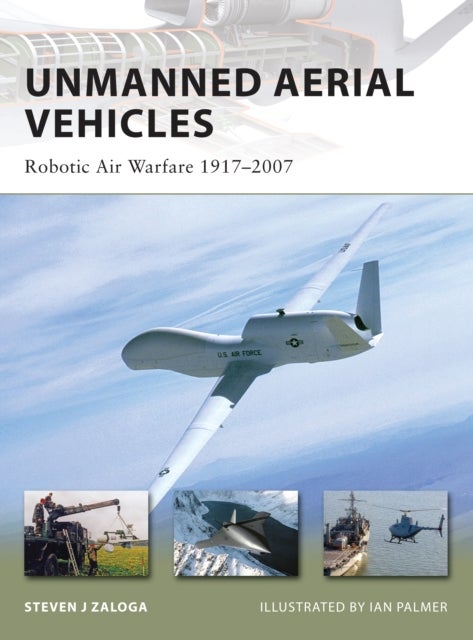 Unmanned Aerial Vehicles - Robotic Air Warfare 1917–2007