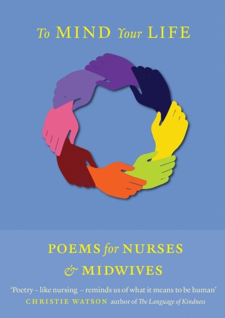 To Mind Your Life - Poems for Nurses and Midwives