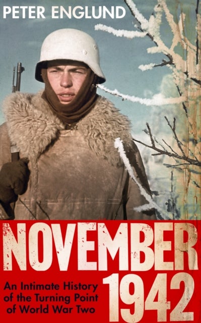 November 1942 - An Intimate History of the Turning Point of the Second World War
